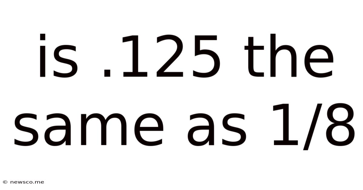 Is .125 The Same As 1/8