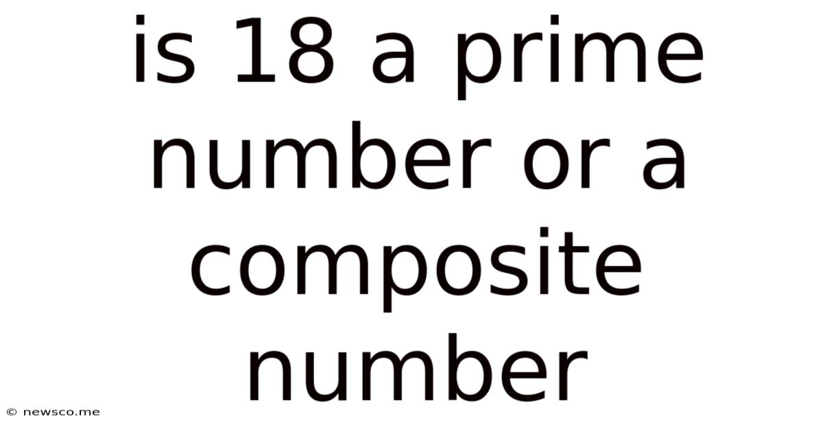 Is 18 A Prime Number Or A Composite Number