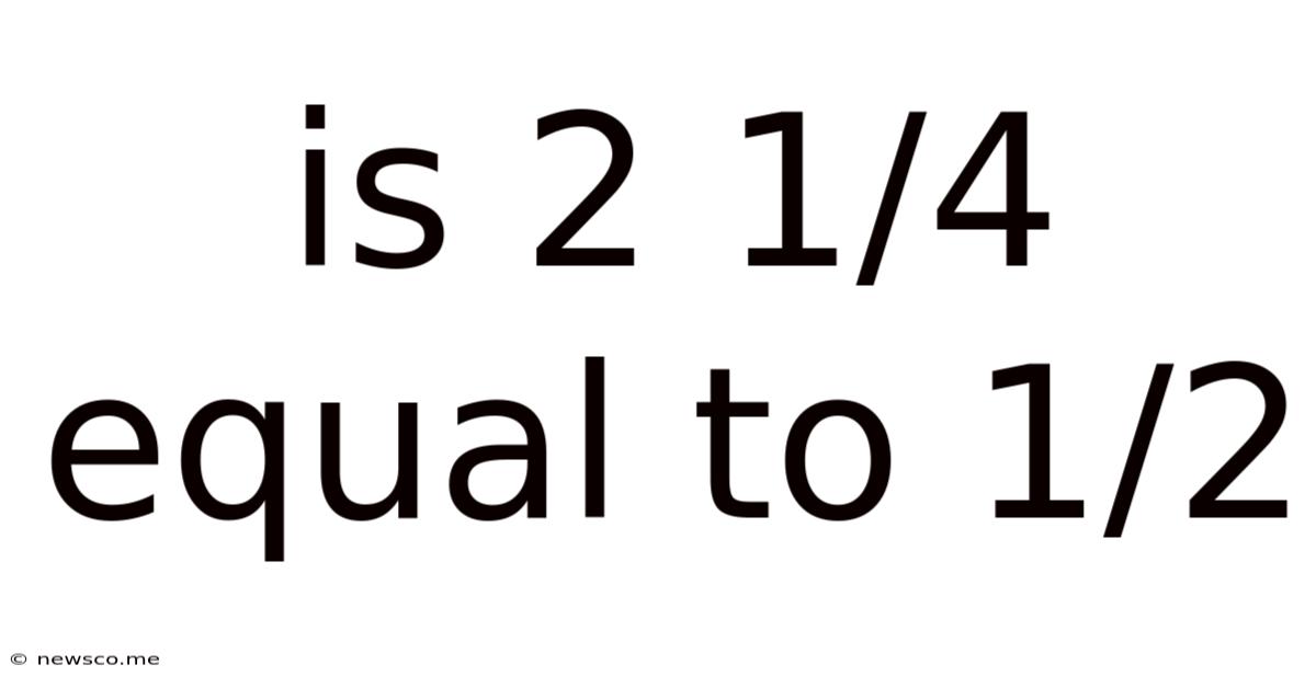 Is 2 1/4 Equal To 1/2