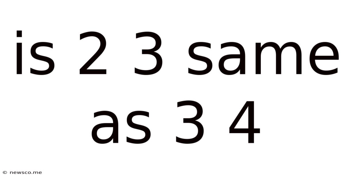 Is 2 3 Same As 3 4