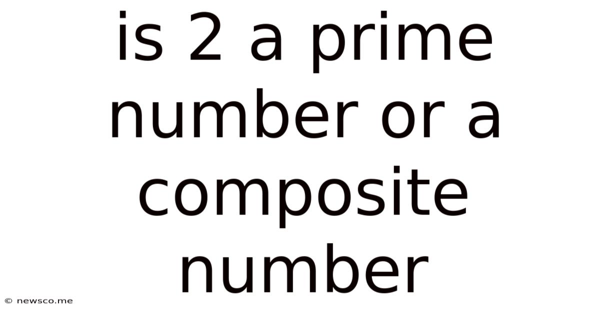 Is 2 A Prime Number Or A Composite Number