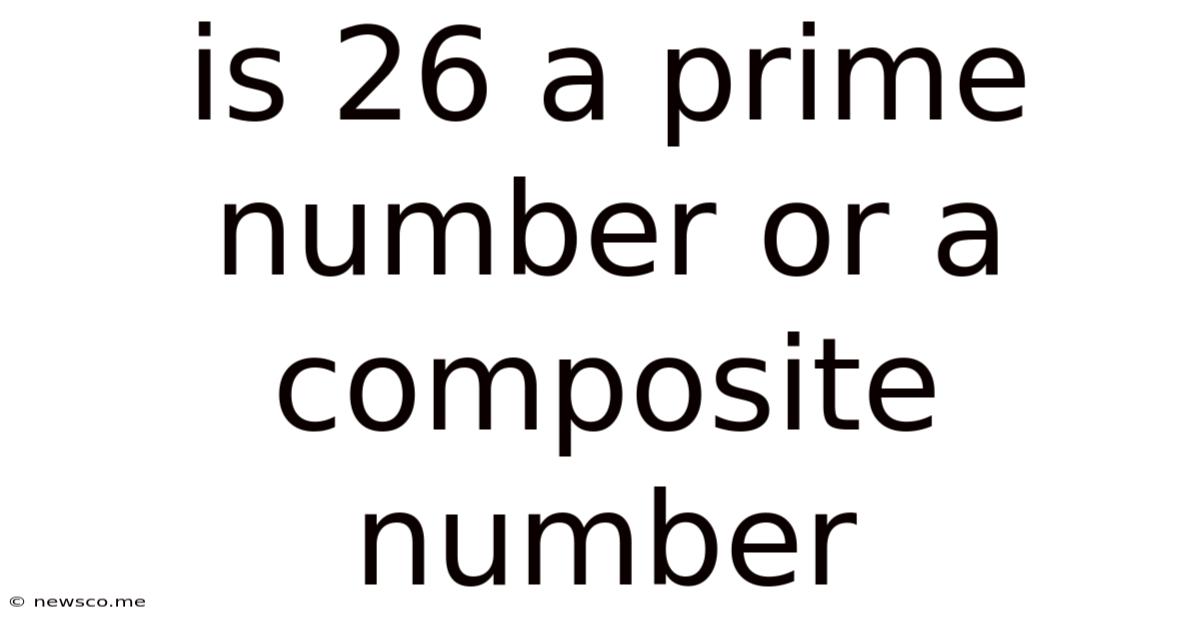 Is 26 A Prime Number Or A Composite Number