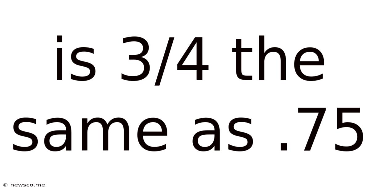 Is 3/4 The Same As .75