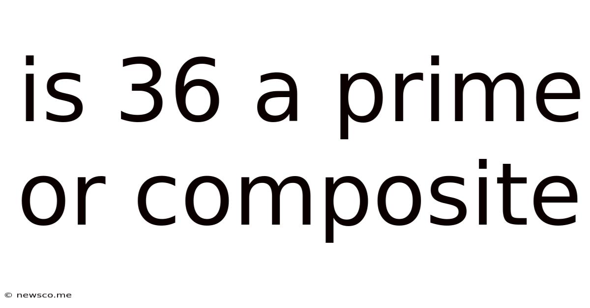 Is 36 A Prime Or Composite