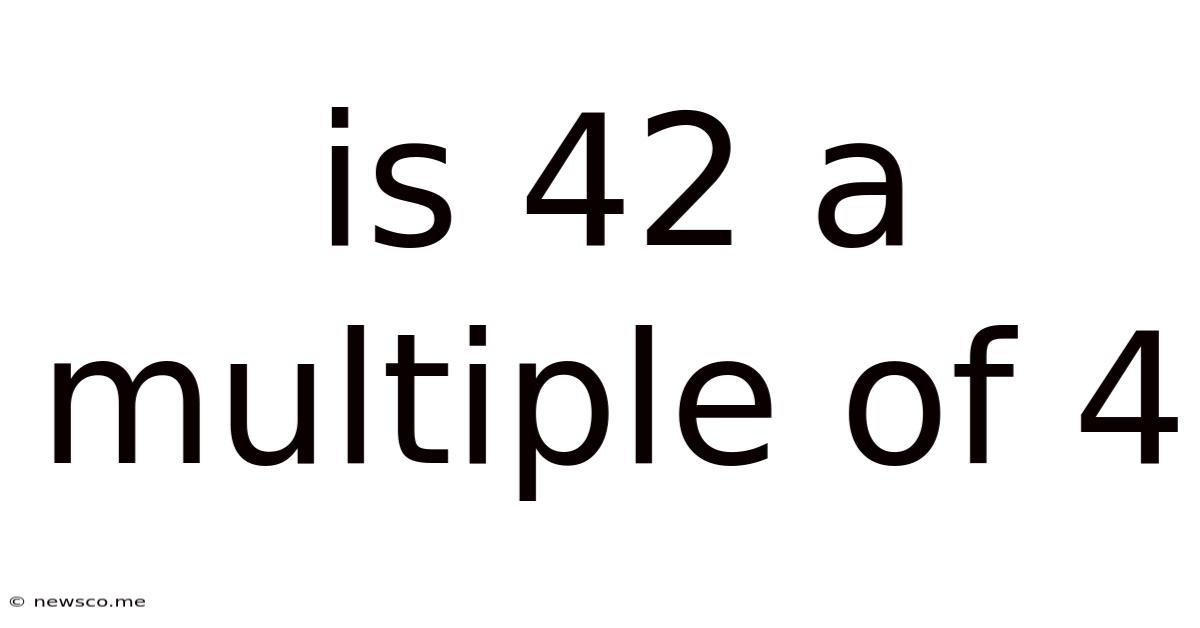 Is 42 A Multiple Of 4