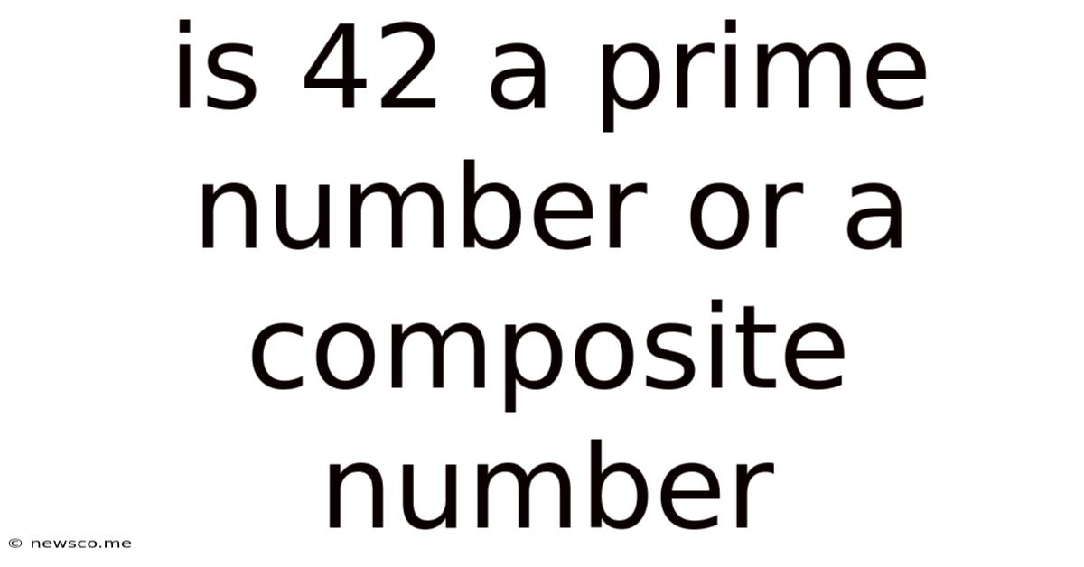 Is 42 A Prime Number Or A Composite Number