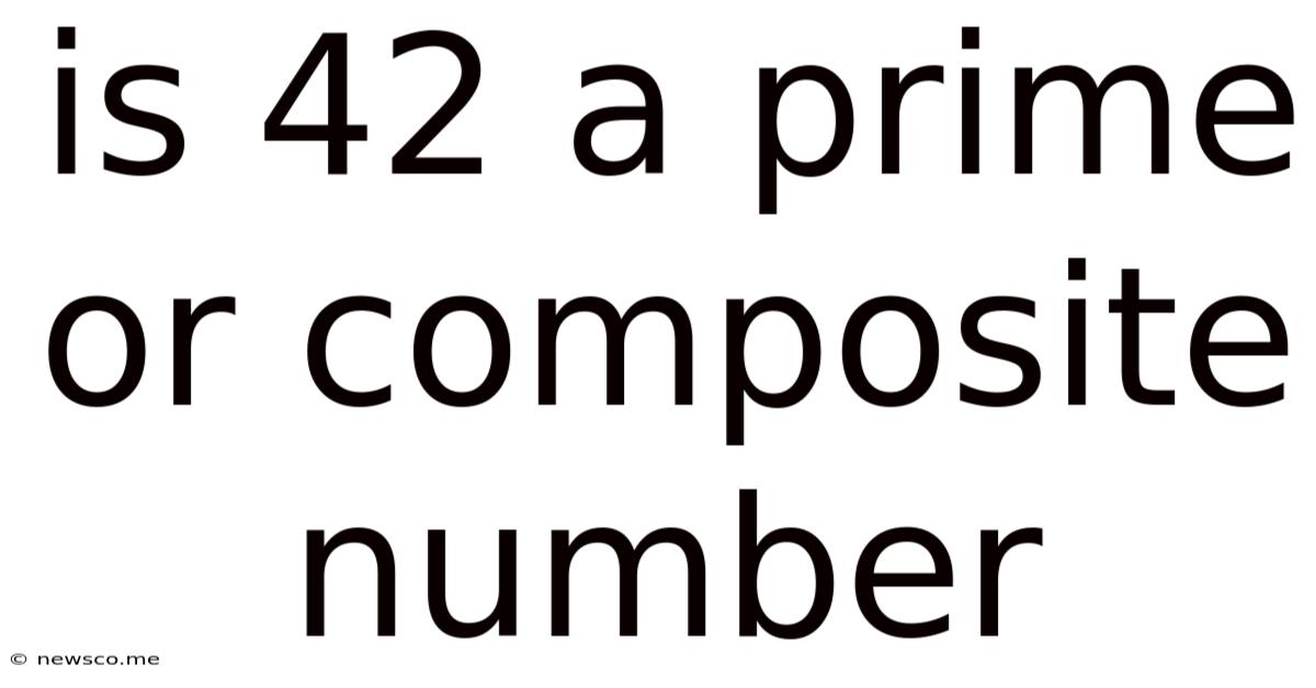 Is 42 A Prime Or Composite Number