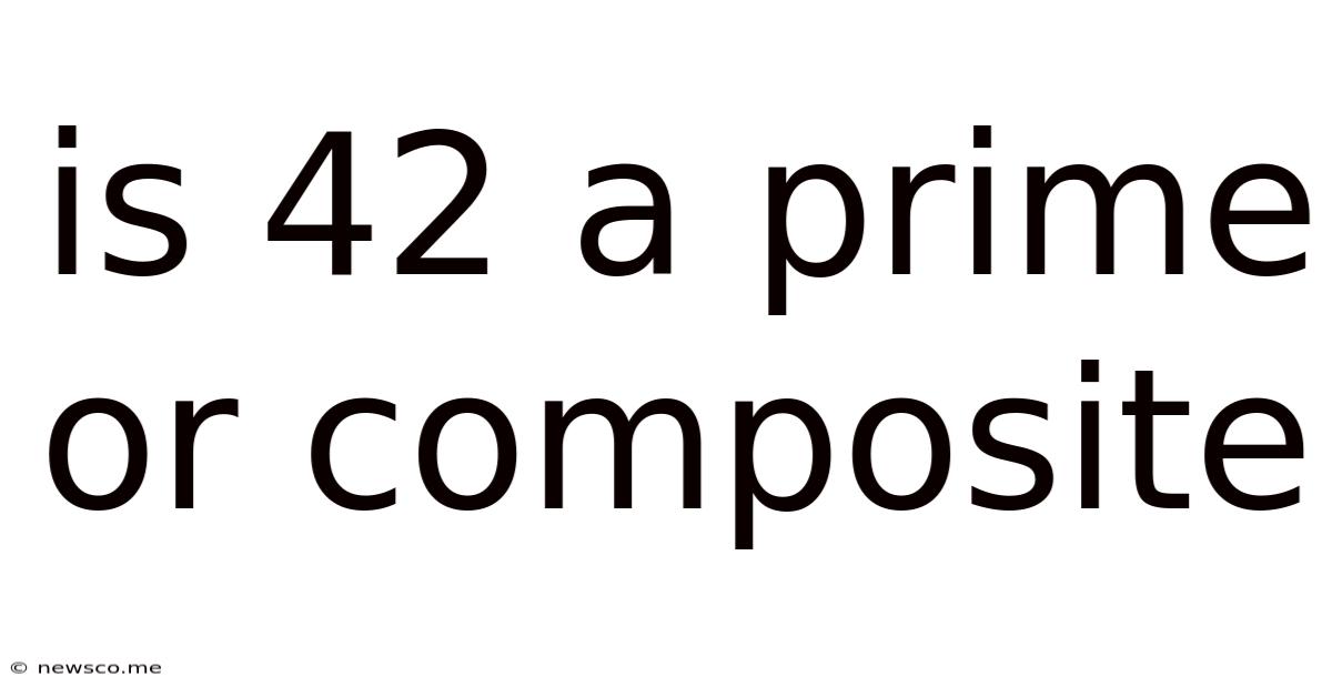 Is 42 A Prime Or Composite