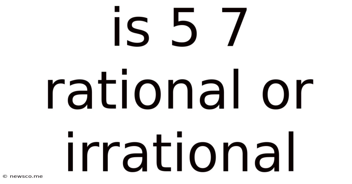 Is 5 7 Rational Or Irrational