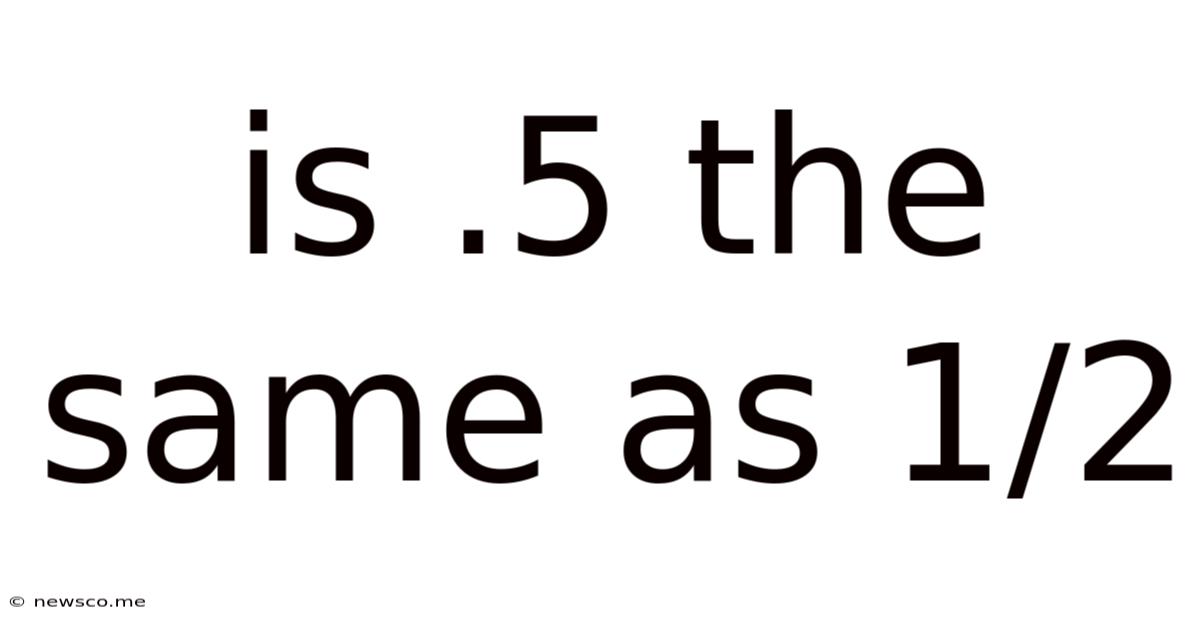 Is .5 The Same As 1/2