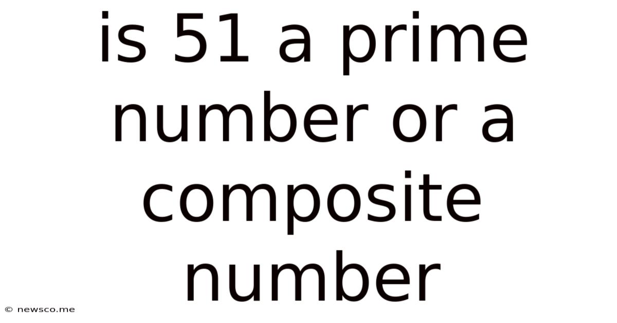 Is 51 A Prime Number Or A Composite Number