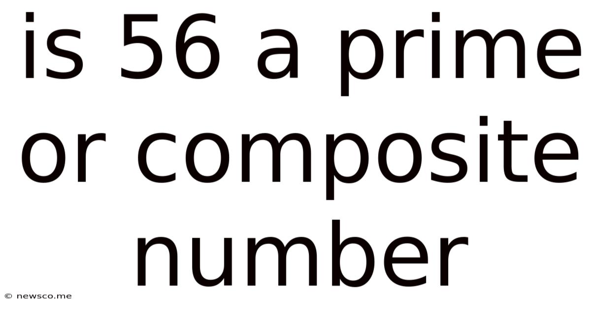 Is 56 A Prime Or Composite Number