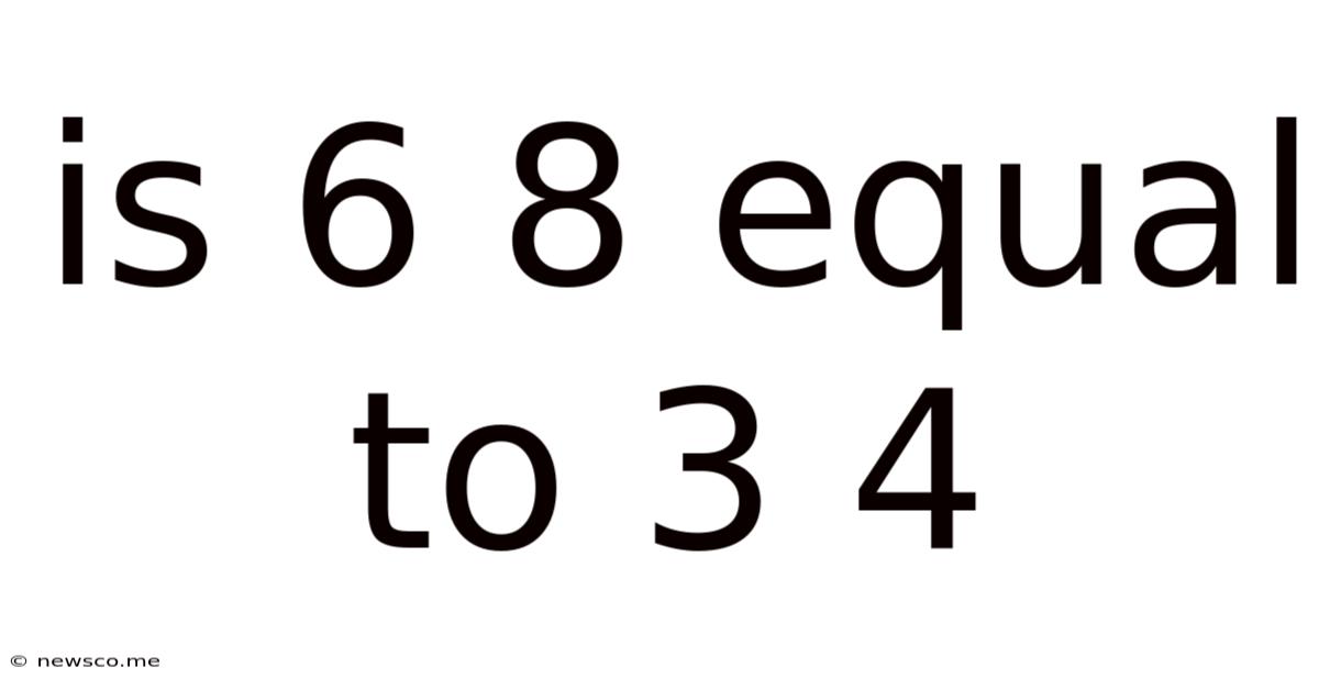 Is 6 8 Equal To 3 4