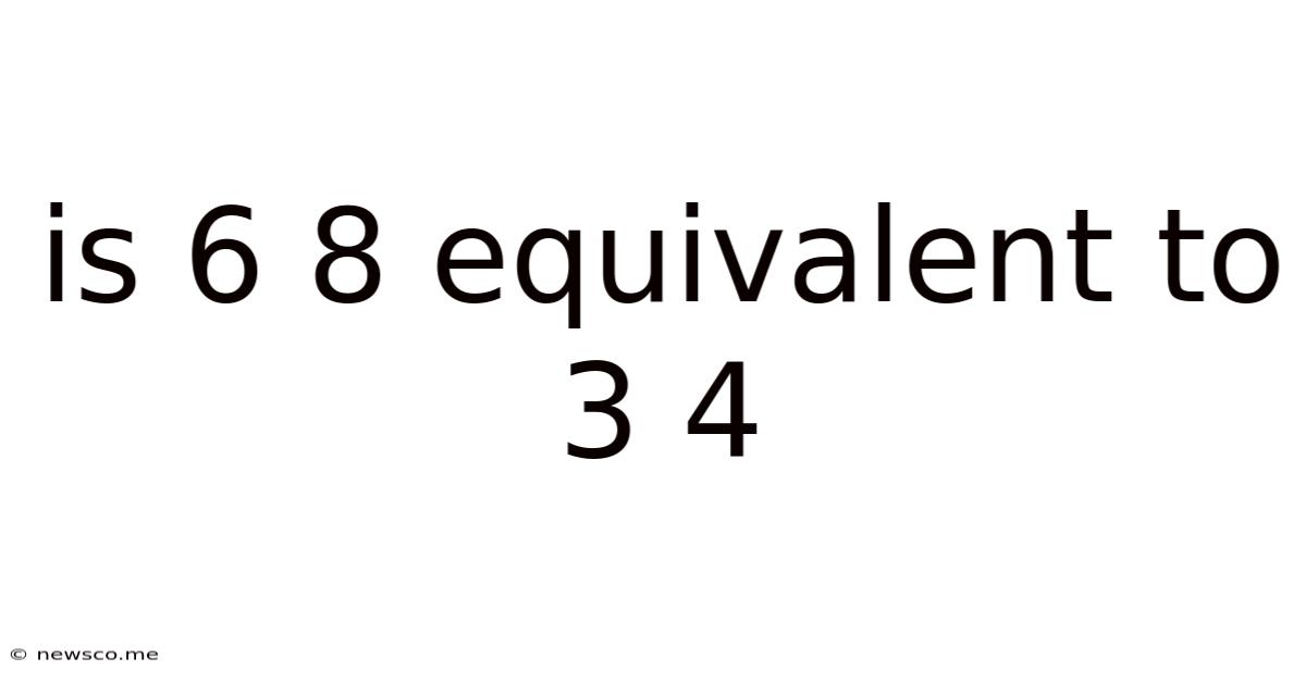 Is 6 8 Equivalent To 3 4
