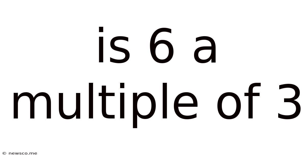 Is 6 A Multiple Of 3