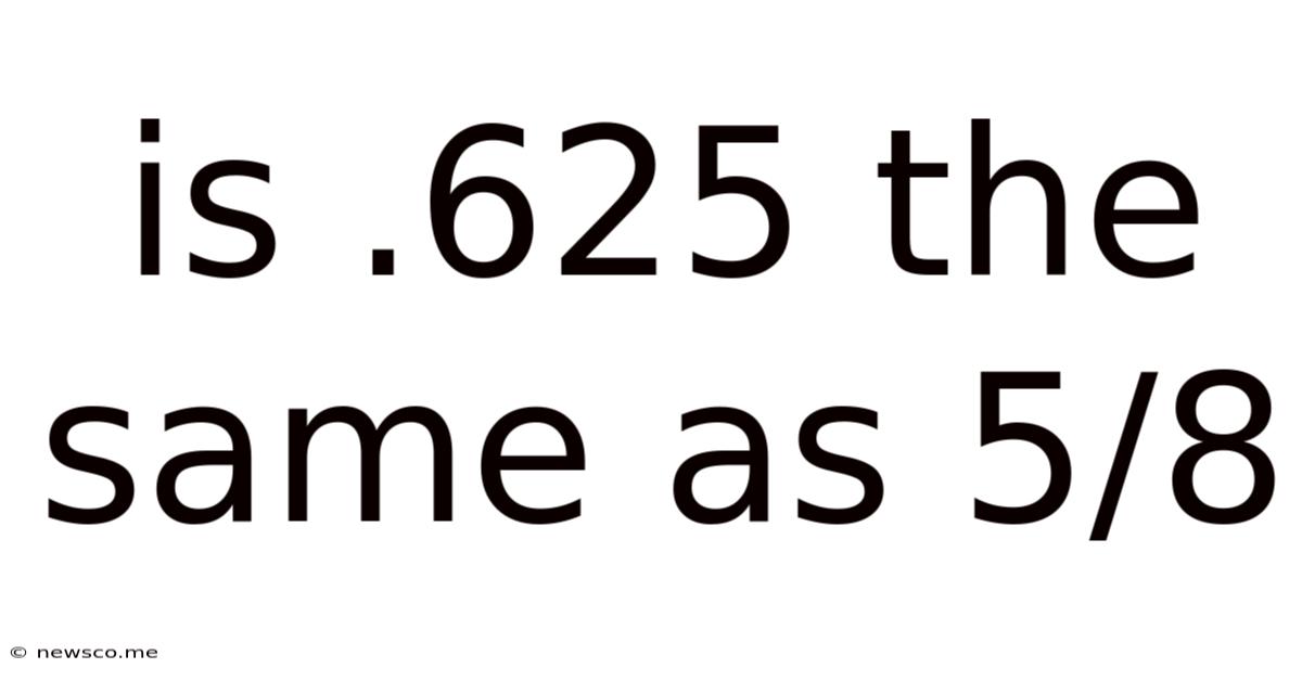 Is .625 The Same As 5/8