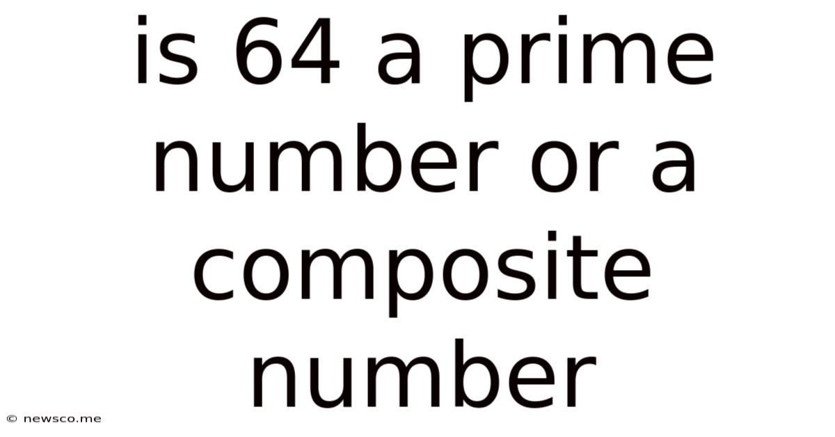 Is 64 A Prime Number Or A Composite Number