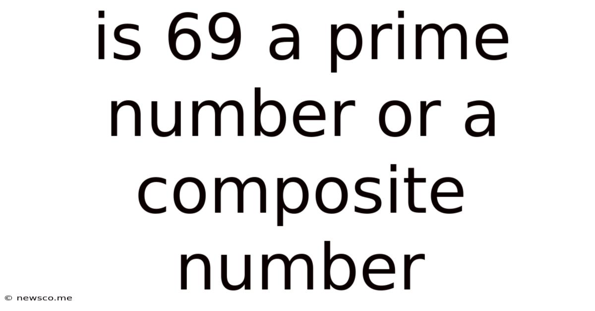 Is 69 A Prime Number Or A Composite Number