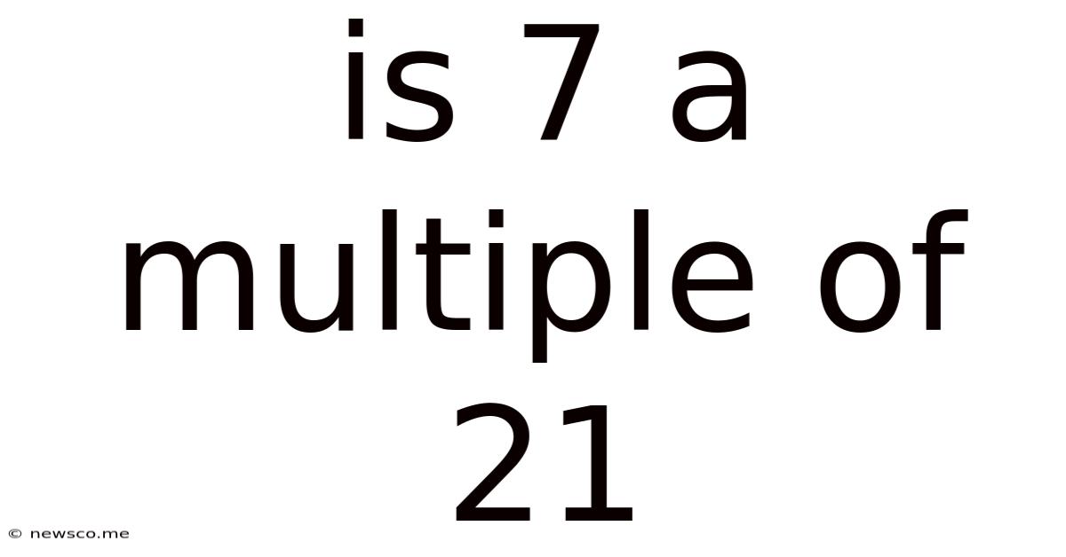 Is 7 A Multiple Of 21