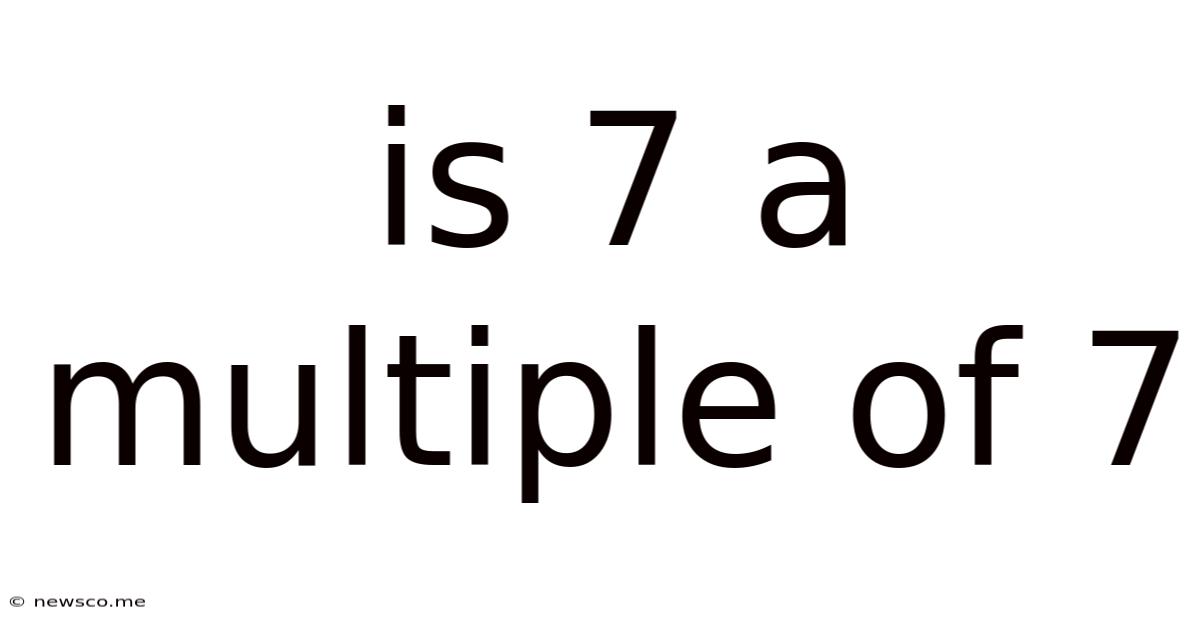 Is 7 A Multiple Of 7