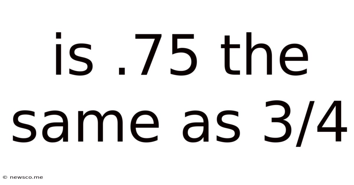 Is .75 The Same As 3/4