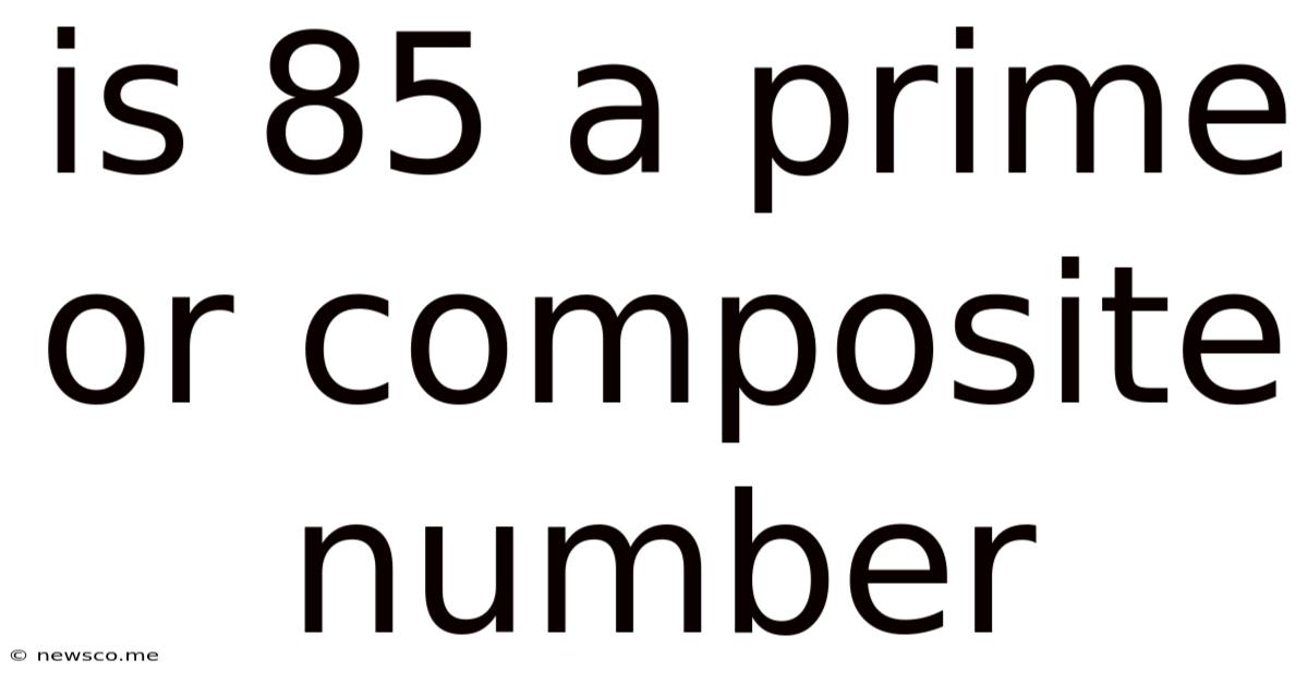 Is 85 A Prime Or Composite Number