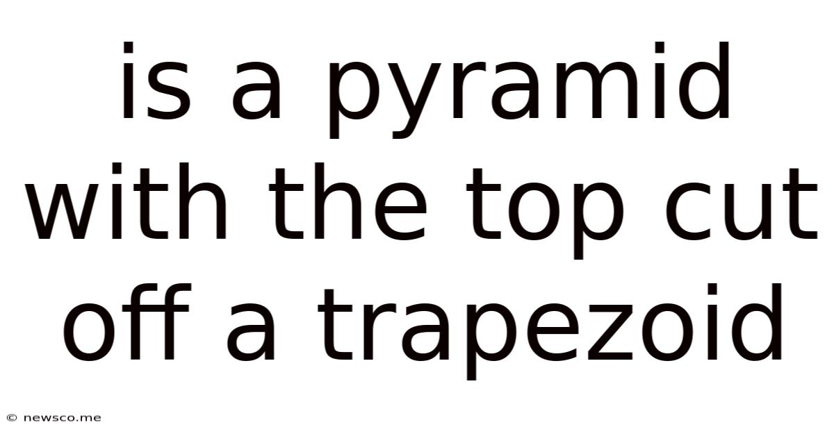 Is A Pyramid With The Top Cut Off A Trapezoid