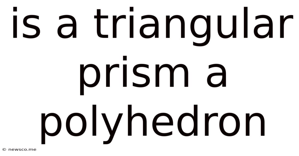 Is A Triangular Prism A Polyhedron