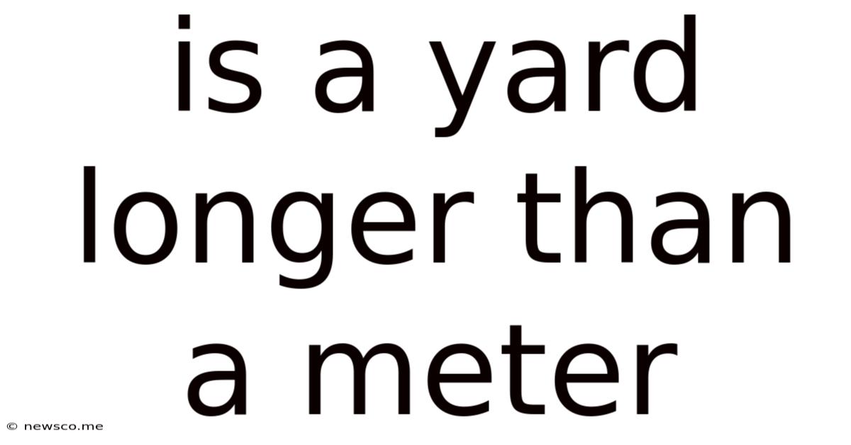 Is A Yard Longer Than A Meter