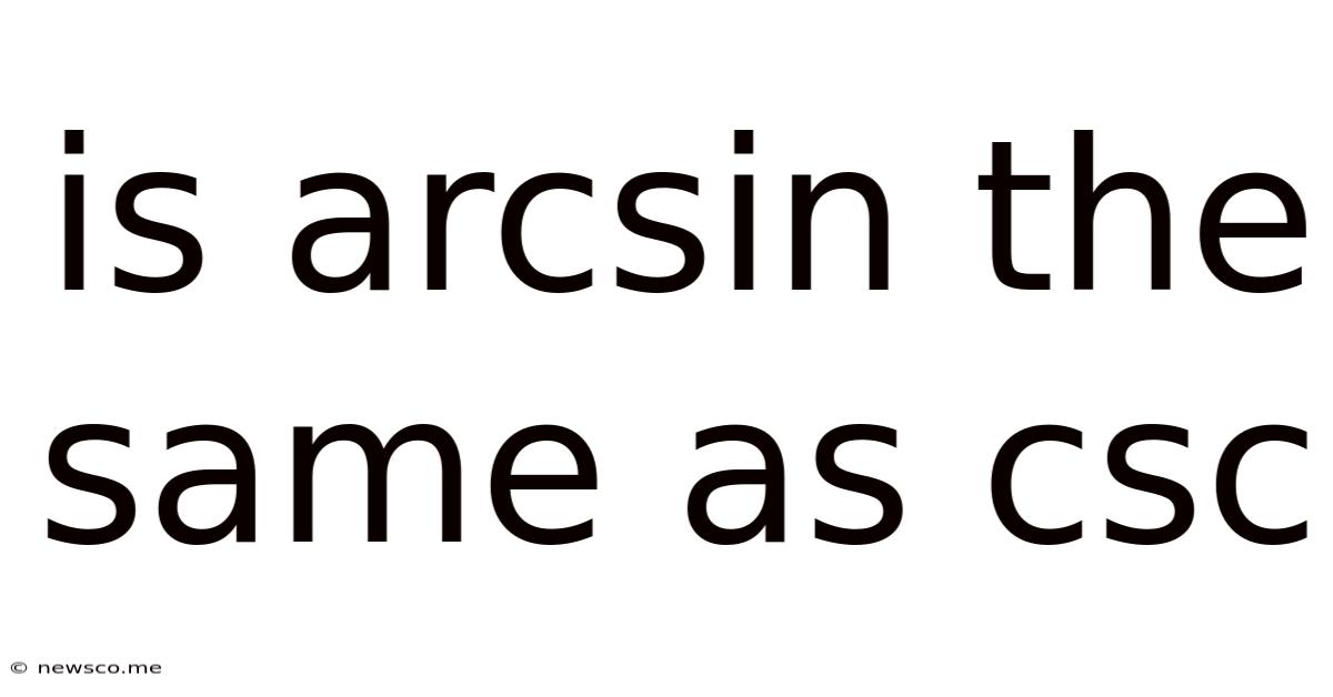 Is Arcsin The Same As Csc