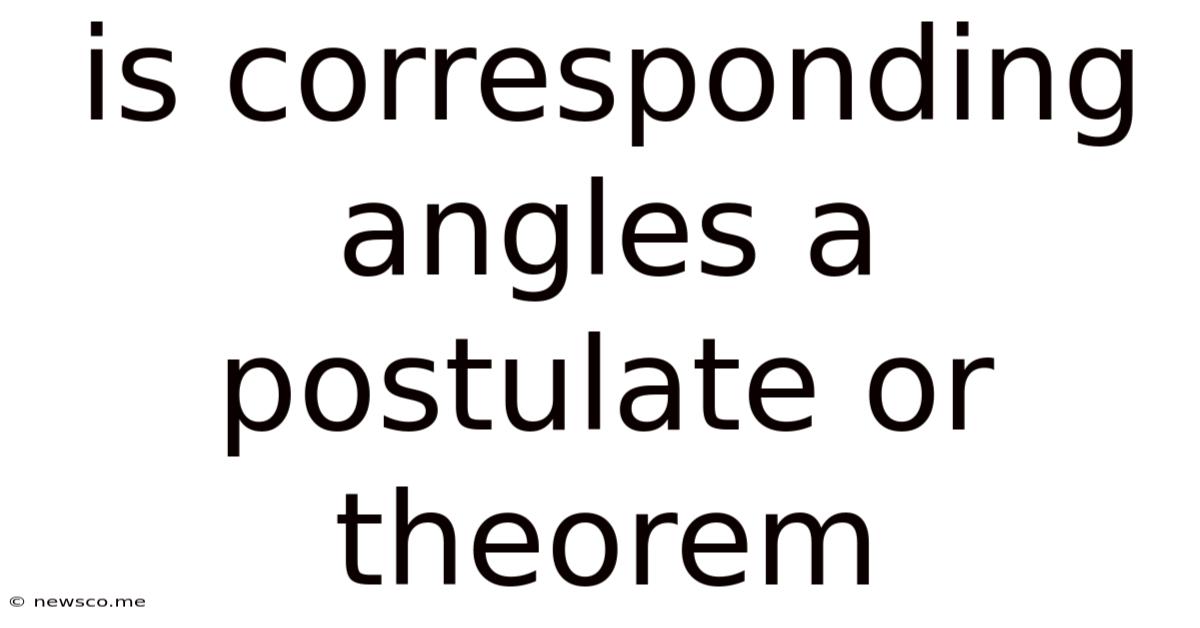 Is Corresponding Angles A Postulate Or Theorem