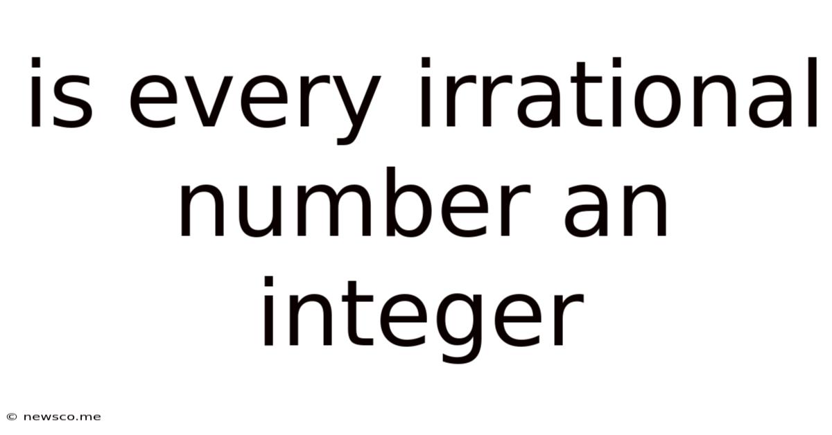 Is Every Irrational Number An Integer