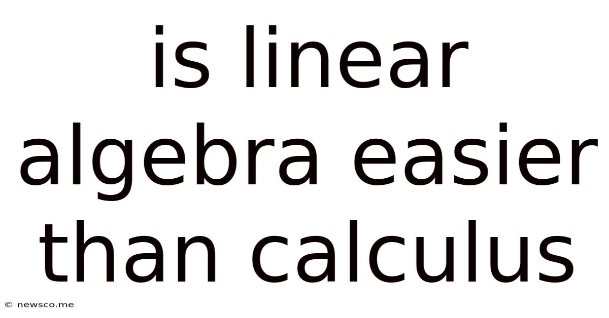 Is Linear Algebra Easier Than Calculus