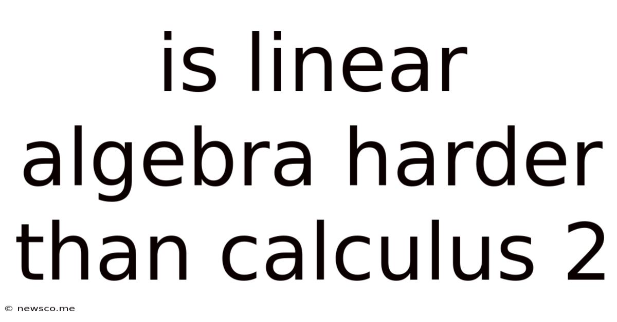 Is Linear Algebra Harder Than Calculus 2