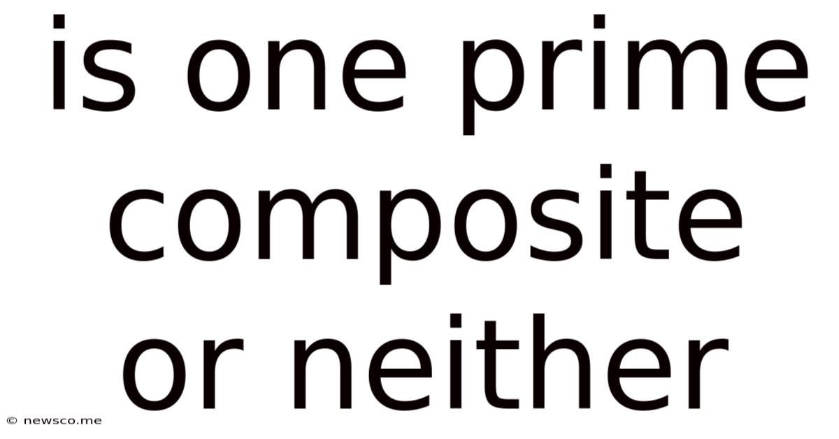 Is One Prime Composite Or Neither