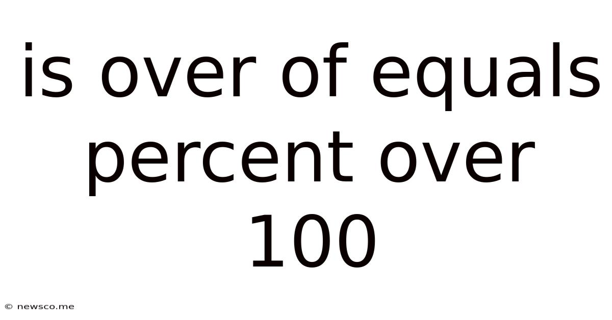 Is Over Of Equals Percent Over 100