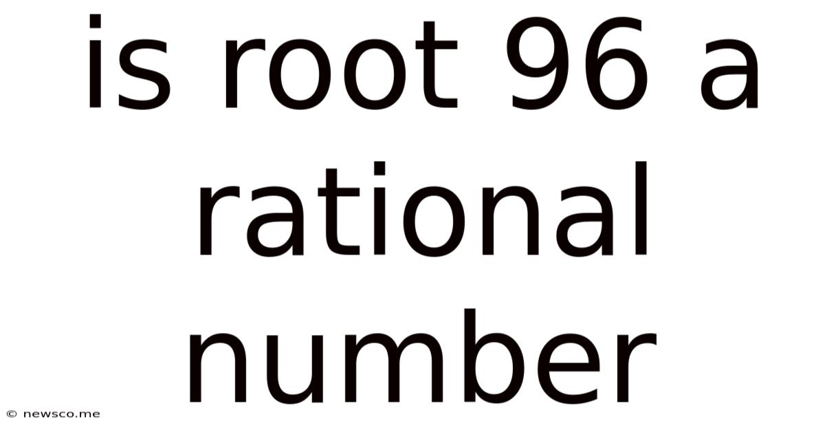 Is Root 96 A Rational Number