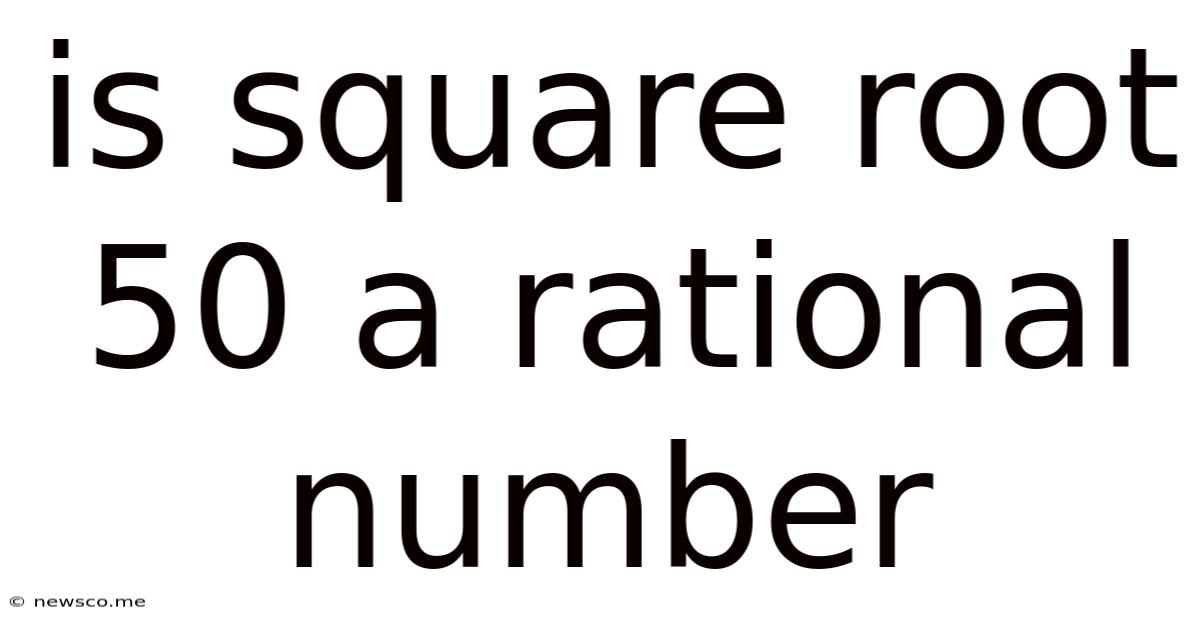Is Square Root 50 A Rational Number