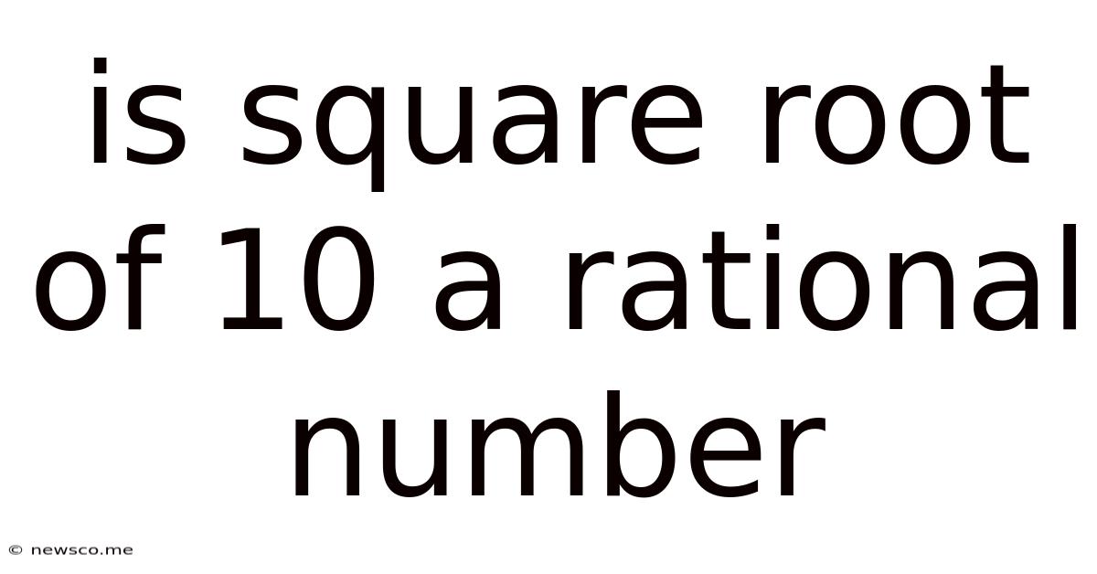 Is Square Root Of 10 A Rational Number