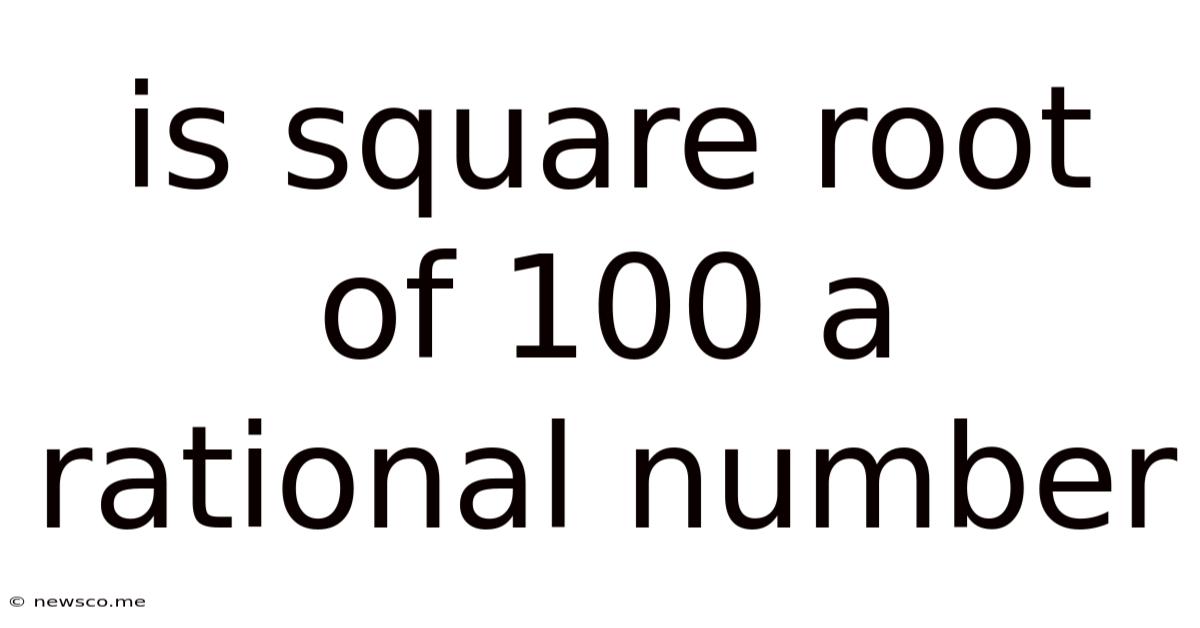 Is Square Root Of 100 A Rational Number
