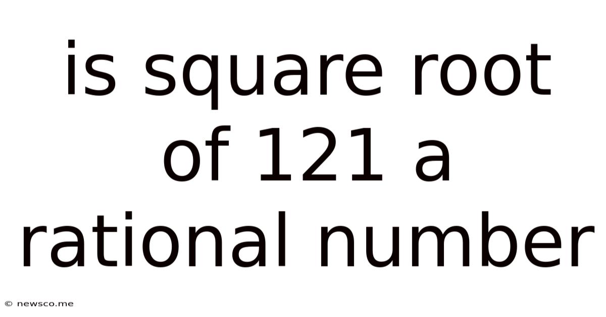 Is Square Root Of 121 A Rational Number