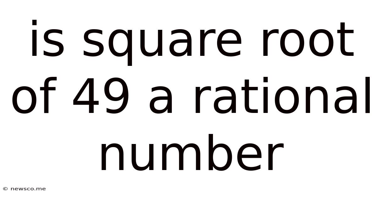 Is Square Root Of 49 A Rational Number