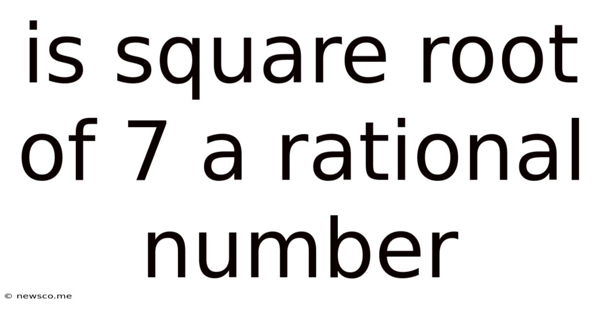 Is Square Root Of 7 A Rational Number