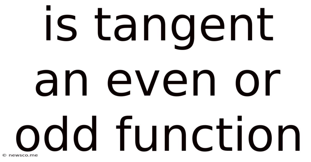 Is Tangent An Even Or Odd Function