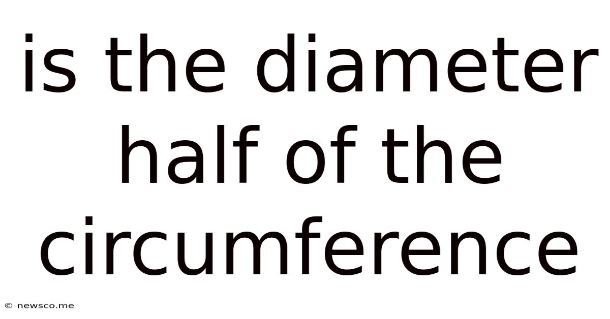 Is The Diameter Half Of The Circumference