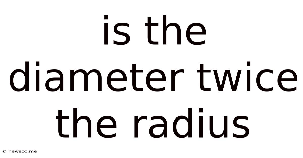 Is The Diameter Twice The Radius