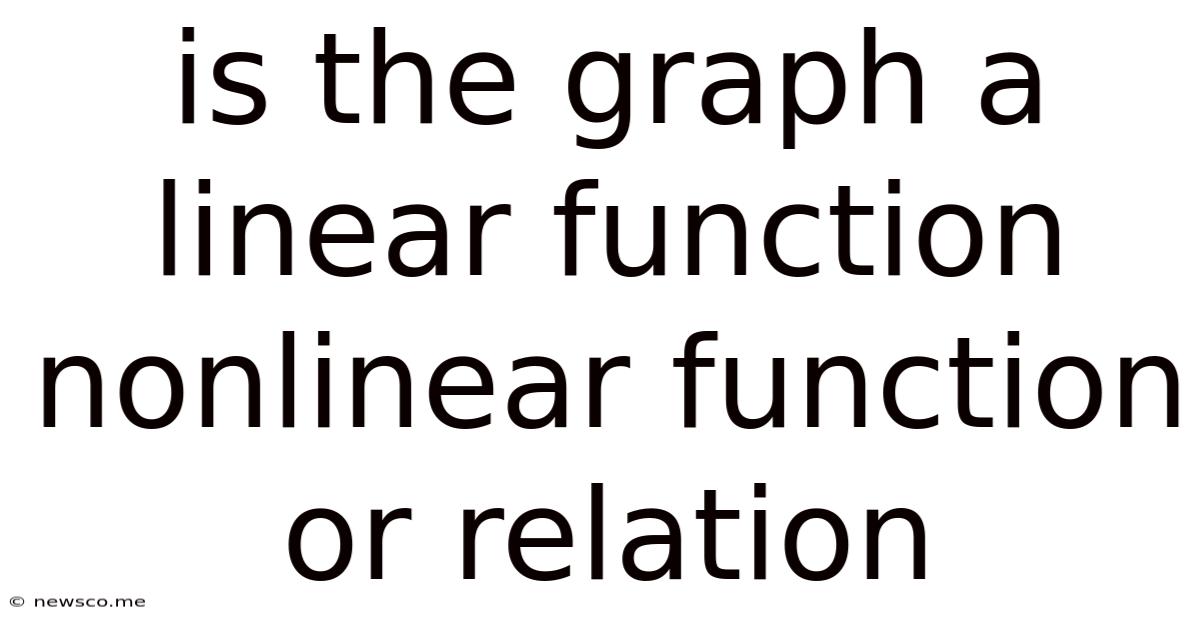 Is The Graph A Linear Function Nonlinear Function Or Relation