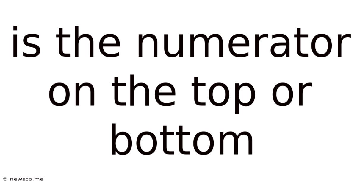 Is The Numerator On The Top Or Bottom