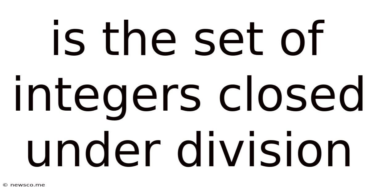 Is The Set Of Integers Closed Under Division