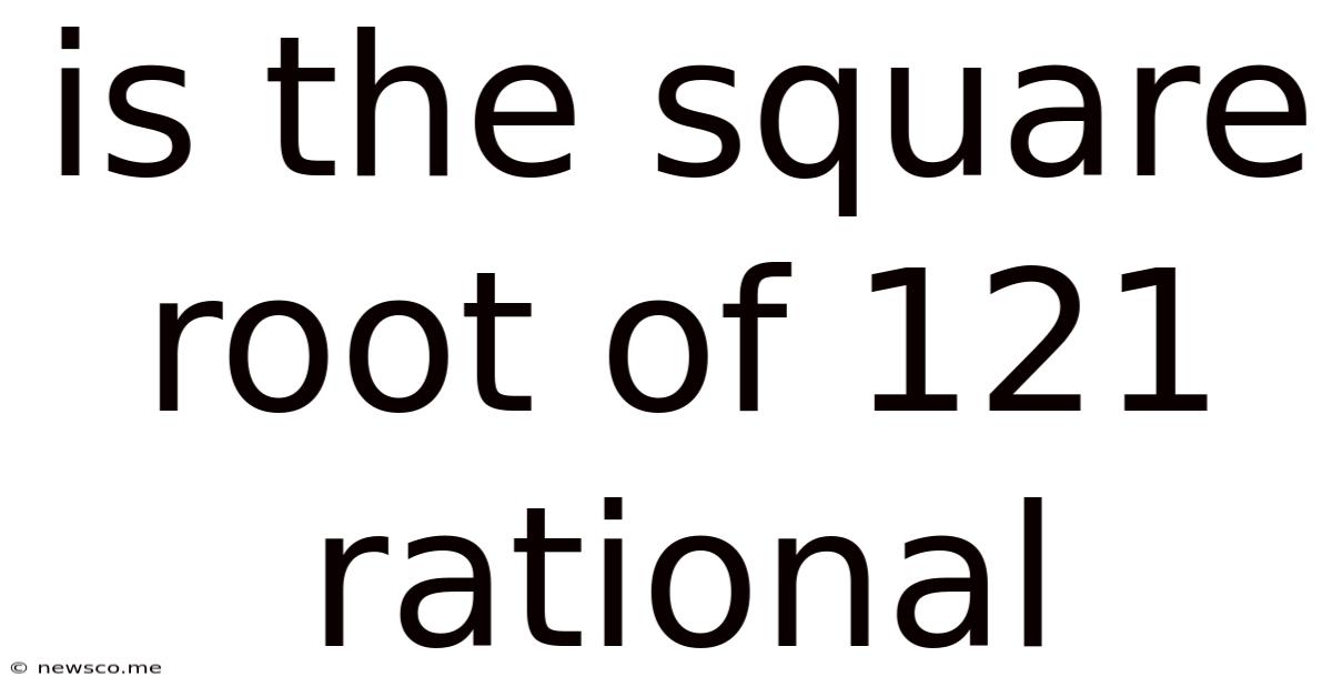 Is The Square Root Of 121 Rational